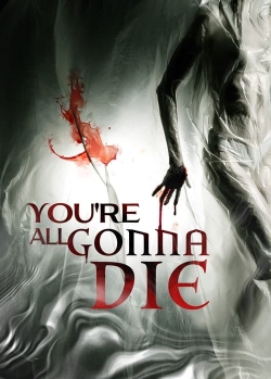 Watch free You're All Gonna Die movies online