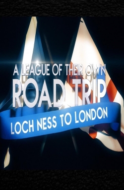 Watch free A League Of Their Own UK Road Trip:Loch Ness To London movies online