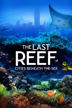 Watch free The Last Reef: Cities Beneath the Sea movies online