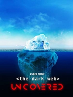 Watch free Cyber Crime: The Dark Web Uncovered movies online