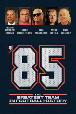 Watch free '85: The Greatest Team in Pro Football History movies online