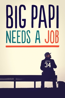 Watch free Big Papi Needs a Job movies online