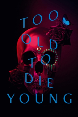 Watch free Too Old to Die Young movies online