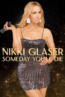 Watch free Nikki Glaser: Someday You'll Die movies online