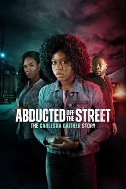 Watch free Abducted Off the Street: The Carlesha Gaither Story movies online